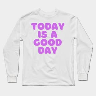 Today is a Good Day - Purple Long Sleeve T-Shirt